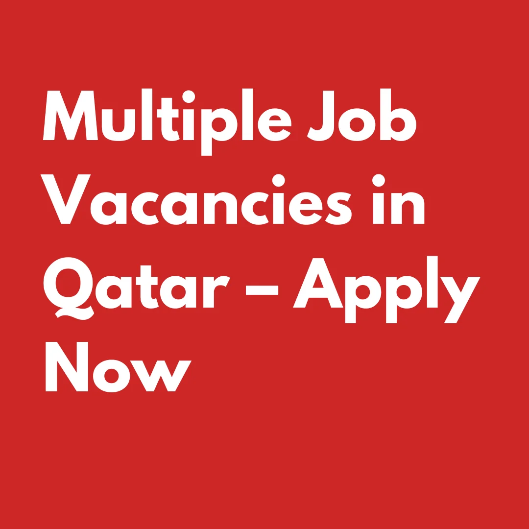 Multiple Job Vacancies in Qatar – Apply Now